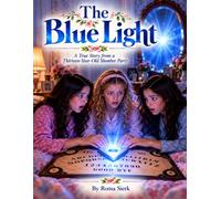 The Blue Light: A True Story from a Thirteen-Year-Old Slumber Party