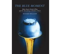 Richard William The Blue Moment - Miles Davis`s Kind of Blue (Copertina rigida)