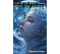 THE BLUE MOON SAGA:: BOOK ONE: ECHOES