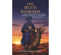 The Blue Nomads: A Thousand Years of Tuareg History, Survival, and Power in the Sahara