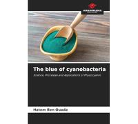 The blue of cyanobacteria: Science, Processes and Applications of Phycocyanin