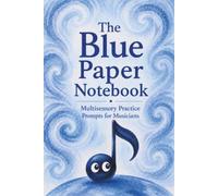 The Blue Paper Notebook: Multisensory Practice Prompts for Musicians
