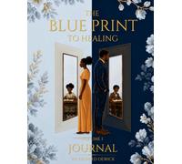 The Blue Print to Healing Journal Volume I