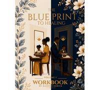 The Blue Print to Healing Workbook Volume I