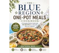 The Blue Region One-Pot Meals Cookbook: A Complete Kitchen Guide with 100 Recipes for a Flavorful Diet and Longevity