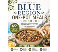 The Blue Region One-Pot Meals Cookbook: A Complete Kitchen Guide with 100 Recipes for a Flavorful Diet and Longevity