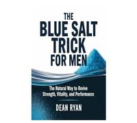 The BLUE SALT TRICK FOR MEN: The Natural Way to Revive Strength, Vitality, and Performance