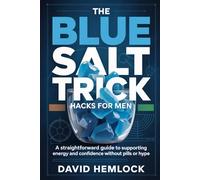 The Blue Salt Trick Hacks for Men: A Straightforward Guide to Supporting Energy and Confidence Without Pills or Hype