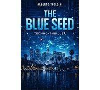 The Blue Seed: Techno thriller tra startup, potere finanziario e crimine organizzato.