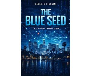 The Blue Seed: Techno thriller tra startup, potere finanziario e crimine organizzato.
