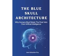 The Blue Skull Architecture: Why Humans Must Retain the Final Veto Over Artificial Intelligence