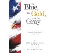 The Blue, The Gold, And The Gray: An Overview of Key American Personalities and Events 1492 to 1865