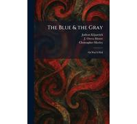 The Blue & the Gray: Or War Is Hell