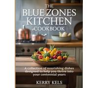 The Blue Zones Kitchen Cookbook: A collection of nourishing dishes designed to help you thrive into your centennial years.