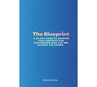 The Blueprint: A 90-Day Guide to Mapping Your Own Path and Discovering Who You Are Outside the Crowd. (Teens Edition)