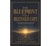 The Blueprint For A Blessed Life: Three Kingdom Principles That Will Transform Your Mind, Your Words, and Your Future - DECIDE. DECREE. DECLARE.