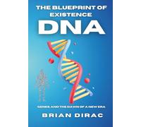 The Blueprint of Existence: DNA, Genes, and the Dawn of a New Era
