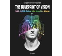 The Blueprint of Vision: Volume 2 - Light & Shadow, Color, Concept Art & Professional Career