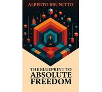 The Blueprint to Absolute Freedom