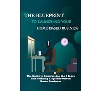THE BLUEPRINT TO LAUNCHING YOUR HOME BASED BUSINESS