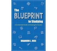 The Blueprint to Studying: A Customized Guide to Studying for Success
