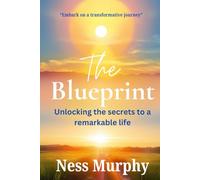 The Blueprint: Unlocking the secrets to a remarkable life