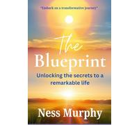 The Blueprint: Unlocking the secrets to a remarkable life