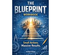 The Blueprint Workbook: Small Actions. Massive Results.