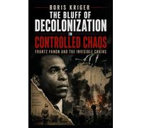 THE BLUFF OF DECOLONIZATION IN CONTROLLED CHAOS: FRANTZ FANON AND THE INVISIBLE CHAINS