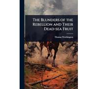 The Blunders of the Rebellion and Their Dead-sea Fruit