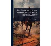 The Blunders of the Rebellion and Their Dead-sea Fruit