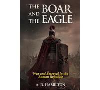 The Boar and the Eagle: War and Betrayal in the Roman Republic
