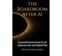 The Boardroom After AI: Corporate Governance for AI, Cybersecurity and Digital Risk