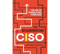 The Boardroom CISO: The Art of Translating Cyber Risk