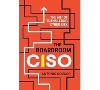 The Boardroom CISO: The Art of Translating Cyber Risk