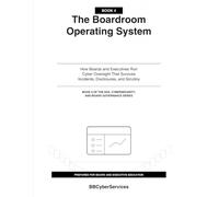 The Boardroom Operating System: How Boards and Executives Run Cyber Oversight That Survives Incidents, Disclosures, and Scrutiny (Book 4 of 4)
