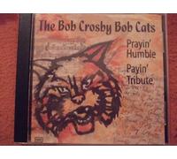 The Bob Crosby Bob Cats - Prayin Humble , Payin Tribute