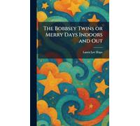 The Bobbsey Twins or Merry Days Indoors and Out