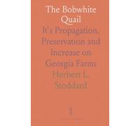 The Bobwhite Quail: It's Propagation, Preservation and Increase on Georgia Farms
