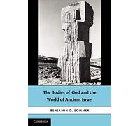 The Bodies of God and the World of Ancient Israel by Benjamin D. Sommer