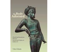 The Body Adorned: Dissolving Boundaries Between Sacred and Profane in India's