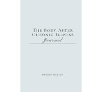 The Body After Chronic Illness Journal: Grieving the Body You Had and Making Peace With the One You Have