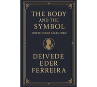 The Body and the Symbol: Where Desire Takes Form: 3