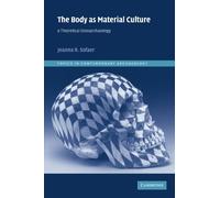 The Body as Material Culture: A Theoretical Osteoarchaeology