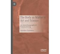 The Body as Matter in Art and Science: An Autoethnography of Transmattering