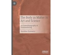 The Body as Matter in Art and Science: An Autoethnography of Transmattering