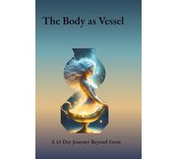 The Body As Vessel A 45 Day Journey Beyond Form