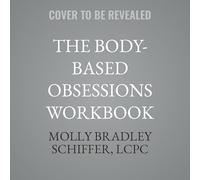 The Body-based Obsessions Workbook: Cbt Skills to Manage Anxiety and Intrusive Thoughts About Your Body and Brain