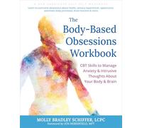 The Body-Based Obsessions Workbook: CBT Skills to Manage Anxiety and Intrusive Thoughts About Your Body and Brain