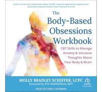 The Body-based Obsessions Workbook: Cbt Skills to Manage Anxiety and Intrusive Thoughts About Your Body and Brain